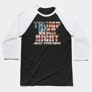 Trump Was Right About Everything Baseball T-Shirt